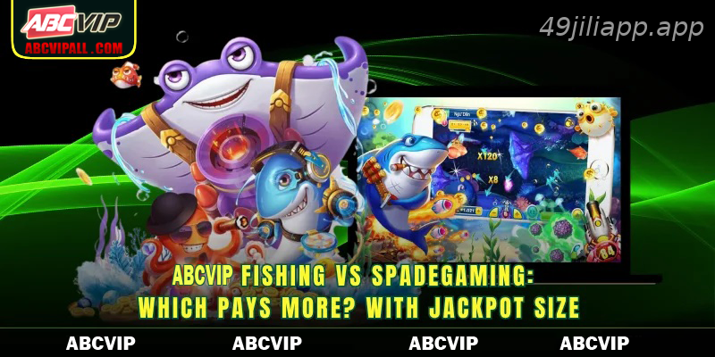 49JILI Fishing vs Spadegaming: Which pays more? with jackpot size