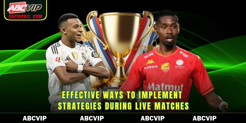 Effective ways to implement strategies during live matches